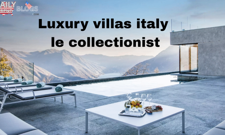 Luxury Villas in Italy with Le Collectionist